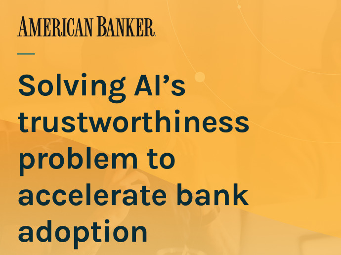 American Banker Webinar _ Solving AI Trustworthiness Problem in AI