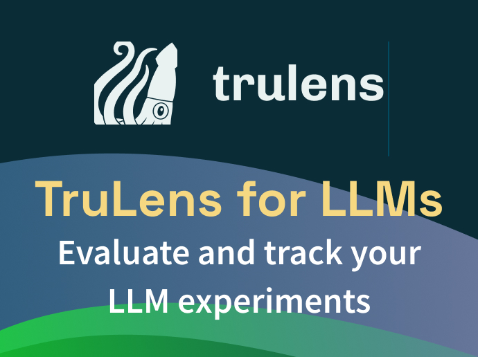 TruLens launches - evaluate and track your LLM Experiments