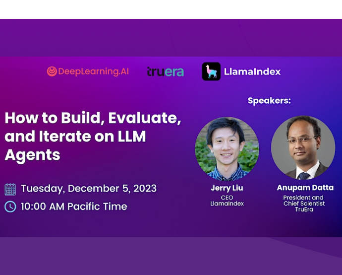 How to Build, Evaluate, and Iterate LLM Agents with TruEra and LlamaIndex, DeepLearningAI
